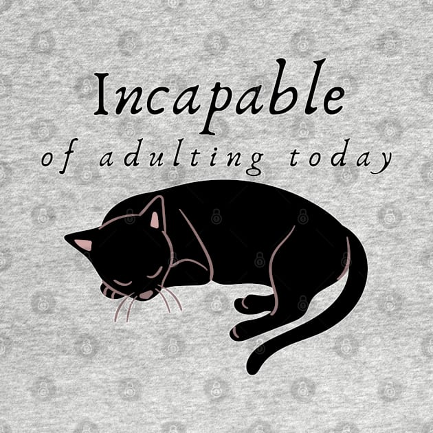 Incapable of Adulting Today - Lazy cat design v6 by CLPDesignLab